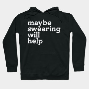 Maybe Swearing Will Help Hoodie